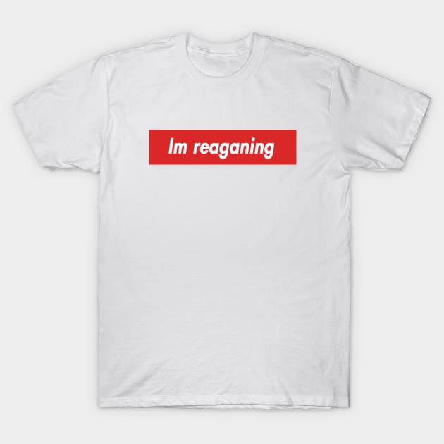 im reaganing T-Shirt by aluap1006